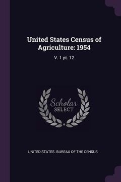 portada United States Census of Agriculture: 1954: V. 1 pt. 12 (en Inglés)