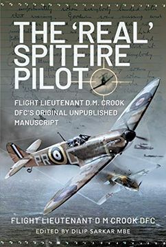 portada The 'Real' Spitfire Pilot: Flight Lieutenant D.M. Crook Dfc's Original Unpublished Manuscript