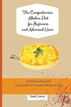 portada The Comprehensive Alkaline Diet for Beginners and Advanced Users: Quick and Easy Recipes to Rebalance Your Metabolism and Improve Your Energy (en Inglés)