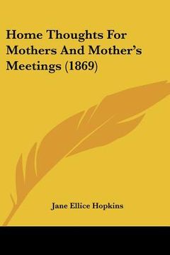 portada home thoughts for mothers and mother's meetings (1869)