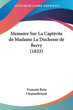 portada Memoire Sur La Captivite de Madame La Duchesse de Berry (1833) (en Francés)