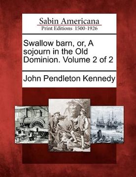 portada swallow barn, or, a sojourn in the old dominion. volume 2 of 2 (en Inglés)