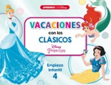 portada Vacaciones con los Clásicos Disney. Empiezo Infantil 4: Cenicienta, Blancanieves y la Sirenita (Princesas Disney) (in Spanish)
