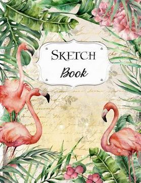 portada Sketch Book: Flamingo Sketchbook Scetchpad for Drawing or Doodling Notebook Pad for Creative Artists #6 (en Inglés)