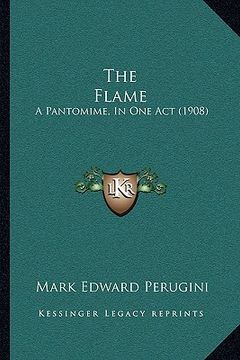 portada the flame: a pantomime, in one act (1908) (en Inglés)
