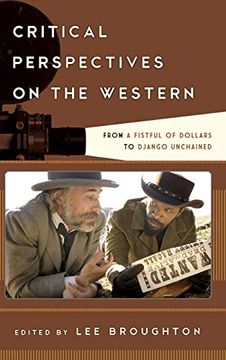 portada Critical Perspectives on the Western: From a Fistful of Dollars to Django Unchained (Film and History) (en Inglés)