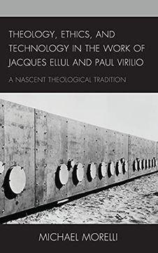 portada Theology, Ethics, and Technology in the Work of Jacques Ellul and Paul Virilio: A Nascent Theological Tradition (en Inglés)