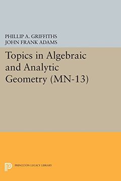 portada Topics in Algebraic and Analytic Geometry. (Mn-13), Volume 13: Notes From a Course of Phillip Griffiths (Mathematical Notes) (en Inglés)