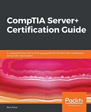 portada Comptia Server+ Certification Guide: A Comprehensive, End-To-End Study Guide for the Sk0-004 Certification, Along With Mock Exams (en Inglés)