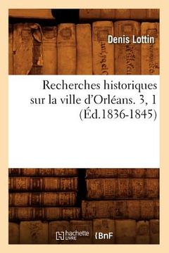 portada Recherches Historiques Sur La Ville d'Orléans. 3, 1 (Éd.1836-1845) (en Francés)
