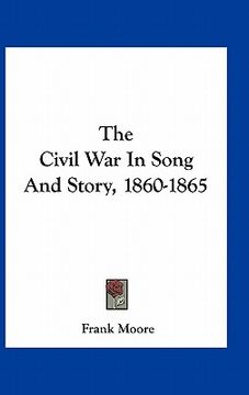 portada the civil war in song and story, 1860-1865 (en Inglés)
