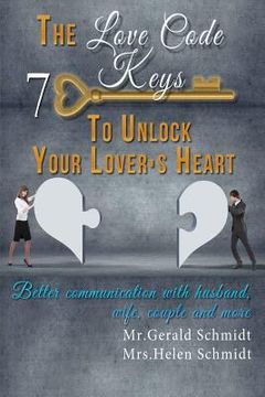 portada The Love Code: 7 Keys To Unlock Your Lover's Heart: Better Communication With Husband, Wife, Couple And More (in English)