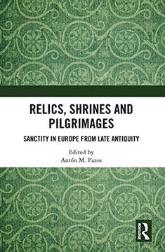 portada Relics, Shrines and Pilgrimages: Sanctity in Europe From Late Antiquity (en Inglés)