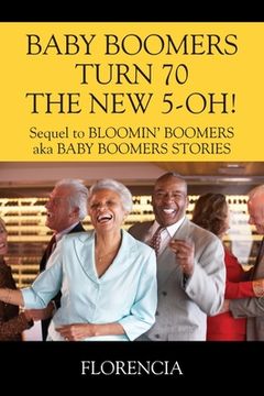 portada BABY BOOMERS TURN 70 THE NEW 5-OH! Sequel to BLOOMIN' BOOMERS aka BABY BOOMERS STORIES (en Inglés)