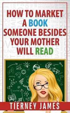 portada How to Market a Book Someone Besides Your Mother Will Read (en Inglés)