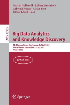 portada Big Data Analytics and Knowledge Discovery: 23rd International Conference, Dawak 2021, Virtual Event, September 27-30, 2021, Proceedings (en Inglés)