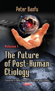 portada The Future of Post-Human Etiology: Towards a new Theory of Cause and Effect (en Inglés)