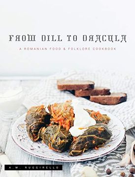 portada From Dill to Dracula: A Romanian Food & Folklore Cookbook (en Inglés)