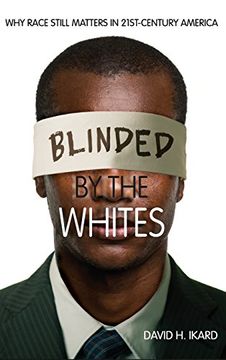 portada blinded by the whites: why race still matters in 21st-century america (en Inglés)