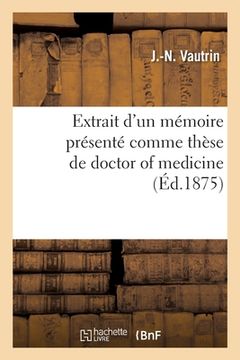 portada Extrait d'Un Mémoire Présenté Comme Thèse de Doctor of Medicine: Société Des Sciences Et Arts de Vitry-Le-François, Octobre 1874 (en Francés)