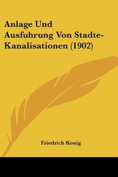 portada Anlage Und Ausfuhrung Von Stadte-Kanalisationen (1902) (in German)