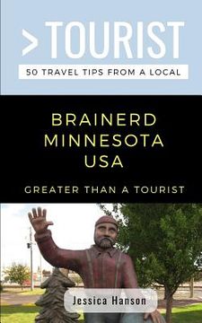 portada Greater Than a Tourist- Brainerd Minnesota USA: 50 Travel Tips from a Local (en Inglés)