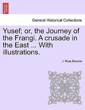 portada yusef; or, the journey of the frangi. a crusade in the east ... with illustrations. (en Inglés)
