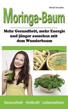 portada Der Moringa-Baum: Mehr Gesundheit, mehr Energie und jünger aussehen mit dem Wunderbaum [Heilkraft & Lebenselixier / WISSEN KOMPAKT] (in German)