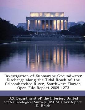 portada Investigation of Submarine Groundwater Discharge Along the Tidal Reach of the Caloosahatchee River, Southwest Florida: Open-File Report 2009-1273 (en Inglés)
