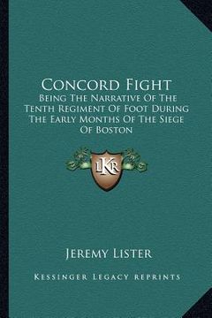 portada concord fight: being the narrative of the tenth regiment of foot during the early months of the siege of boston (en Inglés)