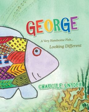 portada George: A Very Handsome Fish... Looking Different (en Inglés)