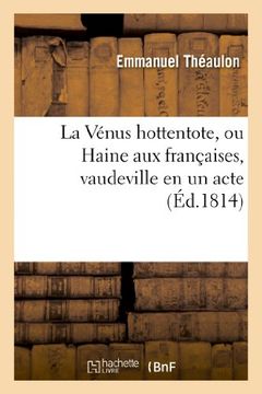 portada La Venus Hottentote, Ou Haine Aux Francaises, Vaudeville En Un Acte (Arts) (French Edition)