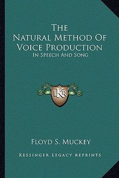 portada the natural method of voice production: in speech and song (in English)