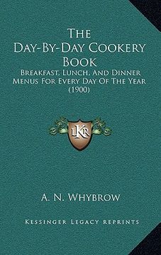 portada the day-by-day cookery book: breakfast, lunch, and dinner menus for every day of the year (1900)