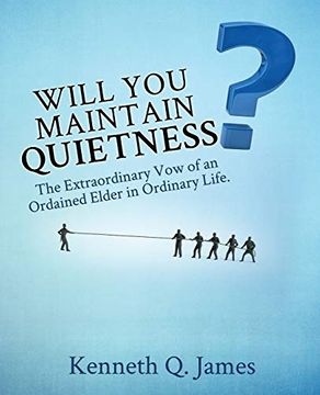 portada Will you Maintain Quietness? The Extraordinary vow of an Ordained Elder in Ordinary Life. (en Inglés)