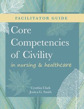 portada FACILITATOR GUIDE for Core Competencies of Civility in Nursing & Healthcare (in English)