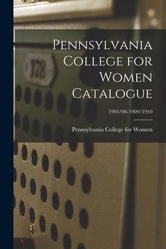 portada Pennsylvania College for Women Catalogue; 1905/06-1909/1910