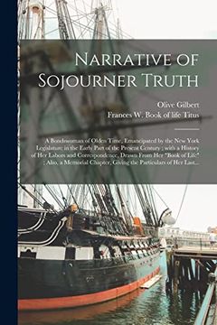 portada Narrative of Sojourner Truth: A Bondswoman of Olden Time, Emancipated by the new York Legislature in the Early Part of the Present Century; With a.   Book of Life; Also, a Memorial Chapter,.