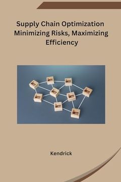 portada Supply Chain Optimization Minimizing Risks, Maximizing Efficiency