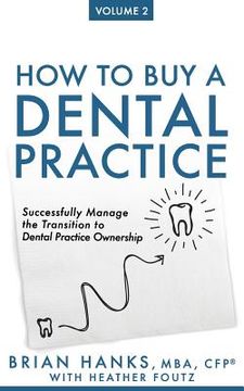 portada How to Buy a Dental Practice: Volume 2: Successfully Manage the Transition to Dental Practice Ownership