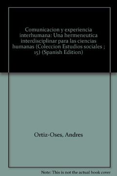 portada Comunicacion y experiencia interhumana: Una hermeneutica interdisciplinar para las ciencias humanas (Coleccion Estudios sociales ; 15) (Spanish Edition)