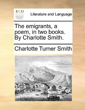 portada the emigrants, a poem, in two books. by charlotte smith. (en Inglés)