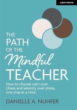 portada The Path of the Mindful Teacher: How to Choose Calm Over Chaos and Serenity Over Stress, one Step at a Time (en Inglés)