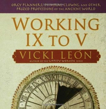 portada Working ix to v: Orgy Planners, Funeral Clowns, and Other Prized Professions of the Ancient World (en Inglés)