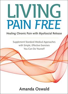 portada Living Pain Free: Healing Chronic Pain With Myofascial Release--Supplement Standard Medical Approaches With Simple, Effective Exercises (in English)