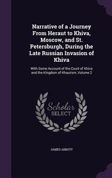 portada Narrative of a Journey From Heraut to Khiva, Moscow, and St. Petersburgh, During the Late Russian Invasion of Khiva: With Some Account of the Court of (en Inglés)