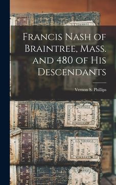 portada Francis Nash of Braintree, Mass. and 480 of His Descendants