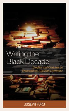 portada Writing the Black Decade: Conflict and Criticism in Francophone Algerian Literature (After the Empire: The Francophone World and Postcolonial France) 