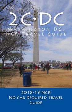 portada 2C-DC, 2018-19 NCR Travel Guide: A Washington DC, NCR, No Car Required, Travel Guide (en Inglés)
