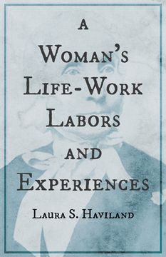 portada A Woman's Life-Work - Labors and Experiences of Laura S. Haviland (in English)